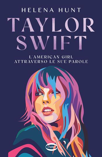 Taylor Swift. L'american girl attraverso le sue parole - Helen Hunt - Libro Cairo 2024, BackStage | Libraccio.it