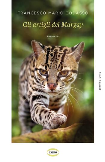Gli artigli del Margay - Francesco Mario Oddasso - Libro Cairo 2024, Quante storie | Libraccio.it