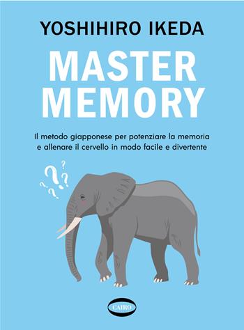 Mastermemory. Il metodo giapponese per potenziare la memoria e allenare il cervello in modo facile e divertente - Yoshihiro Ikeda - Libro Cairo 2024 | Libraccio.it