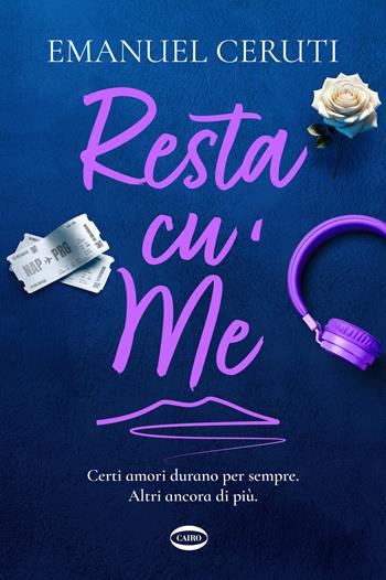 Resta cu’ me. Certi amori durano per sempre. Altri ancora di più - Emanuel Ceruti - Libro Cairo 2024, Cuorcode | Libraccio.it