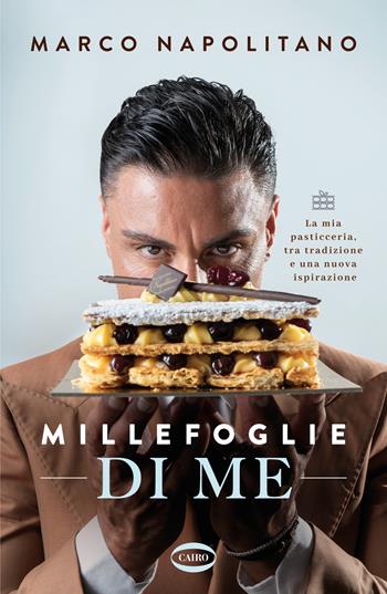Millefoglie di me. La mia pasticceria, tra tradizione e una nuova ispirazione - Marco Napolitano - Libro Cairo 2025, Voci & voci | Libraccio.it