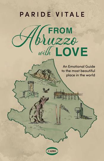 From Abruzzo with love. An emotional guide to the most beautiful place in the world - Paride Vitale - Libro Cairo 2024, On-Off | Libraccio.it