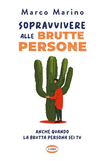 Sopravvivere alle brutte persone. Anche quando la brutta persona sei tu - Marco Marino - Libro Cairo 2025, On-Off | Libraccio.it