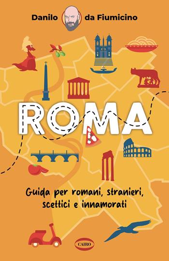 Roma. Guida per romani, stranieri, scettici e innamorati - Danilo Da Fiumicino - Libro Cairo 2025, On-Off | Libraccio.it