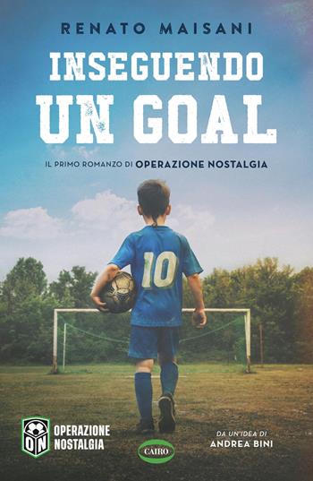 Inseguendo un goal - Renato Maisani, Operazione Nostalgia - Libro Cairo 2025, Arena | Libraccio.it