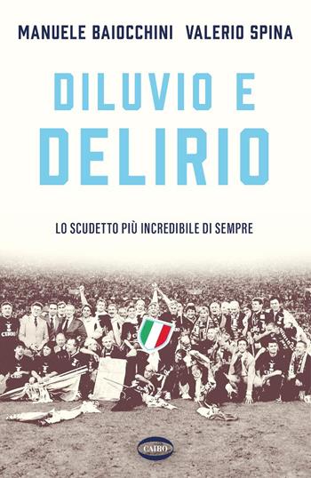 Diluvio e delirio. Lo scudetto più incredibile di sempre - Manuele Baiocchini, Valerio Spina - Libro Cairo 2025, Arena | Libraccio.it