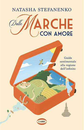 Dalle Marche con amore. Guida sentimentale alla regione dell'infinito - Natasha Stefanenko - Libro Cairo 2025, On-Off | Libraccio.it