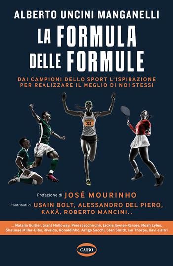 La formula delle formule. Dai campioni dello sport l'ispirazione per realizzare il meglio di noi stessi - Alberto Uncini Manganelli - Libro Cairo 2025, Arena | Libraccio.it