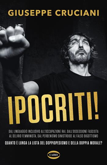 Ipocriti! Dal linguaggio inclusivo all'occupazione Rai, dall'ossessione fascista al delirio femminista, dal perbenismo sinistroide al falso bigottismo quanto è lunga la lista del doppiopesismo e della doppia morale? - Giuseppe Cruciani - Libro Cairo 2025, Voci & voci | Libraccio.it