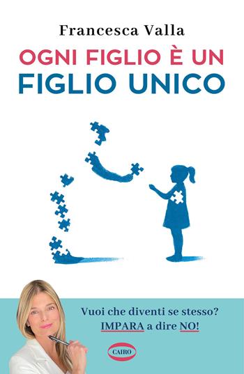 Ogni figlio è un figlio unico - Francesca Valla - Libro Cairo 2025, On-Off | Libraccio.it