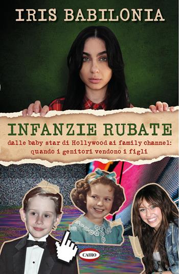 Infanzie rubate. Dalle baby star di Hollywood ai family channel: quando i genitori vendono i figli - Iris Babilonia - Libro Cairo 2025, On-Off | Libraccio.it