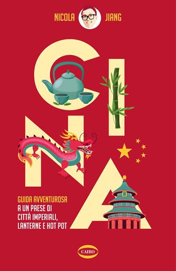 Cina. Guida avventurosa a un Paese di città imperiali, lanterne e hot pot - Nicola Jiang - Libro Cairo 2025, On-Off | Libraccio.it