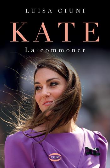 Kate. La commoner - Luisa Ciuni - Libro Cairo 2025, BackStage | Libraccio.it