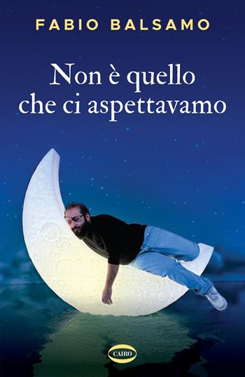 Non è quello che ci aspettavamo - Fabio Balsamo - Libro Cairo 2026, On-Off | Libraccio.it