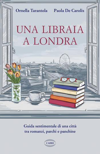 Una libraia a Londra. Guida sentimentale di una città tra romanzi, parchi e panchine - Ornella Tarantola, Paola De Carolis - Libro Cairo 2026, On-Off | Libraccio.it