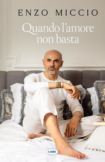 Quando l’amore non basta - Enzo Miccio - Libro Cairo 2026, Voci & voci | Libraccio.it