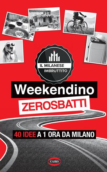 Weekendino zerosbatti. 40 idee a 1 ora da Milano  - Libro Cairo 2026, On-Off | Libraccio.it