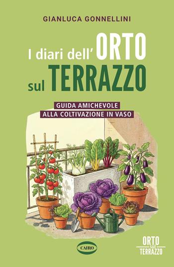 I diari dell'orto sul terrazzo. Guida amichevole alla coltivazione in vaso - Gianluca Gonnellini - Libro Cairo 2026, On-Off | Libraccio.it