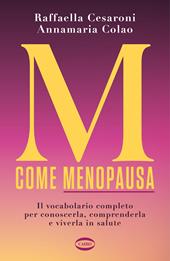 M come menopausa. Il vocabolario completo per conoscerla, comprenderla e viverla in salute