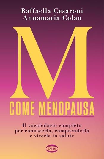 M come menopausa. Il vocabolario completo per conoscerla, comprenderla e viverla in salute - Raffaella Cesaroni, Annamaria Colao - Libro Cairo 2026, On-Off | Libraccio.it