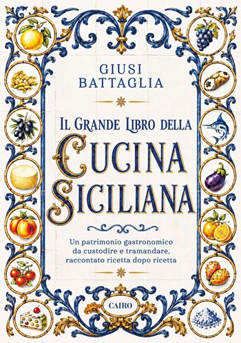 Il grande libro della cucina siciliana - Giusi Battaglia - Libro Cairo 2026, Cubicook | Libraccio.it