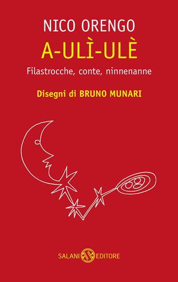 A-ulì-ulè. Filastrocche, conte, ninnenanne - Nico Orengo - Libro Salani 2020, Fuori collana Salani | Libraccio.it