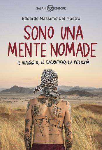 Sono una mente nomade. Il viaggio, il sacrificio, la felicità - Edoardo Massimo Del Mastro - Libro Salani 2019, Fuori collana Salani | Libraccio.it