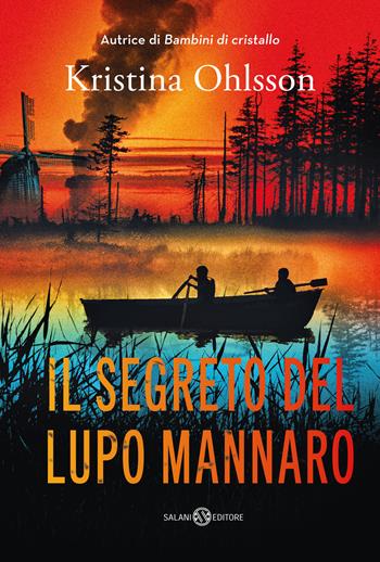 Il segreto del lupo mannaro - Kristina Ohlsson - Libro Salani 2023, Fuori collana Salani | Libraccio.it