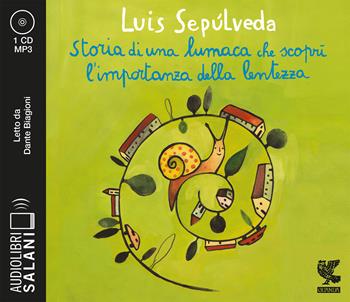 Storia di una lumaca che scoprì l'importanza della lentezza letto da Dante Biagioni. Audiolibro. CD Audio formato MP3 - Luis Sepúlveda - Libro Salani 2020, Audiolibri | Libraccio.it