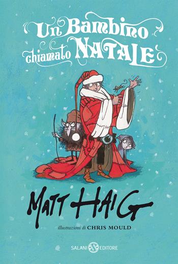 Un bambino chiamato Natale. Nuova ediz. - Matt Haig - Libro Salani 2019, Fuori collana Salani | Libraccio.it