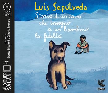 Storia di un cane che insegnò a un bambino la fedeltà letto da Dante Biagioni e Gino la Monica. Audiolibro. CD Audio formato MP3 - Luis Sepúlveda - Libro Salani 2020, Audiolibri | Libraccio.it
