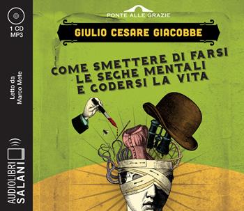 Come smettere di farsi le seghe mentali e godersi la vita letto da Marco Mete. Audiolibro. CD Audio formato MP3 - Giulio Cesare Giacobbe - Libro Salani 2019, Audiolibri | Libraccio.it