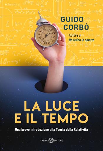 La luce e il tempo. Una breve introduzione alla teoria della relatività - Guido Corbò - Libro Salani 2020, Saggi | Libraccio.it