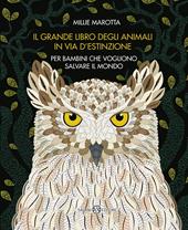 Il grande libro degli animali in via d'estinzione per bambini che vogliono salvare il mondo. Ediz. a colori