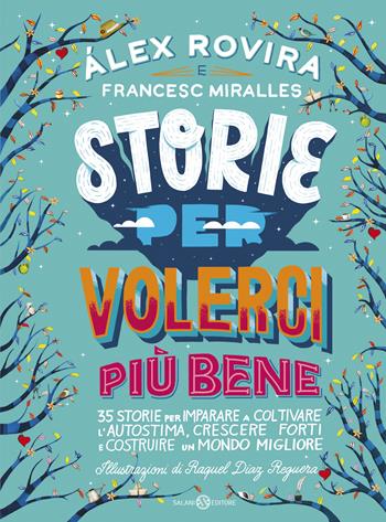 Storie per volerci più bene. 35 storie per imparare a coltivare l'autostima, crescere forti e costruire un mondo migliore - Álex Rovira Celma, Francesc Miralles - Libro Salani 2019, Fuori collana Salani | Libraccio.it