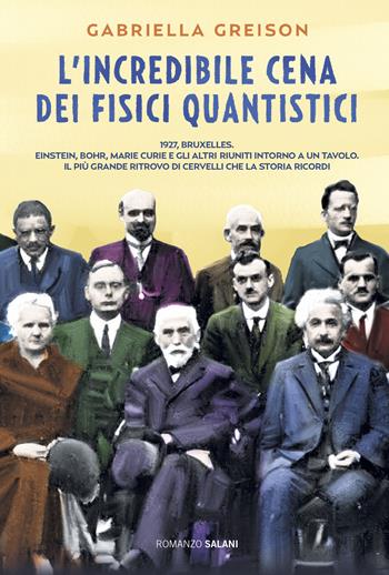 L' incredibile cena dei fisici quantistici. Nuova ediz. - Gabriella Greison - Libro Salani 2019, Romanzo | Libraccio.it