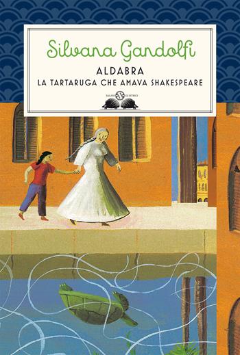 Aldabra. La tartaruga che amava Shakespeare - Silvana Gandolfi - Libro Salani 2019, Gl' istrici | Libraccio.it