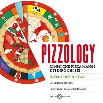 Pizzology. Dimmi che pizza mangi e ti dirò chi sei - Eduardo Jáuregui - Libro Salani 2020, Illustrati | Libraccio.it