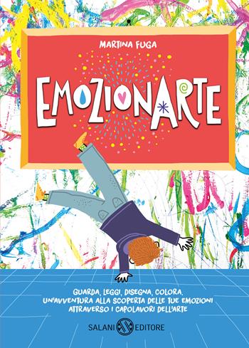 Emozionarte. Ediz. a colori - Martina Fuga, Simona Colpani - Libro Salani 2020, Fuori collana Salani | Libraccio.it