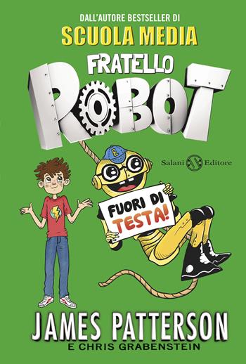 Fuori di testa! Fratello robot - James Patterson, Chris Grabenstein - Libro Salani 2020, Fuori collana Salani | Libraccio.it