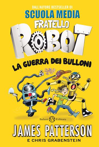 La guerra dei bulloni. Fratello robot - James Patterson, Chris Grabenstein - Libro Salani 2020, Fuori collana Salani | Libraccio.it