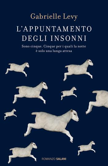 L' appuntamento degli insonni. Sono cinque. Cinque per i quali la notte è solo una lunga attesa - Gabrielle Levy - Libro Salani 2020, Romanzo | Libraccio.it