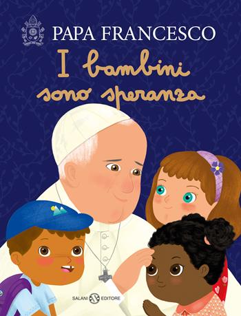 I bambini sono speranza. Ediz. a colori - Francesco (Jorge Mario Bergoglio) - Libro Salani 2020, Illustrati | Libraccio.it