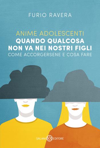 Anime adolescenti. Quando qualcosa non va nei nostri figli. Come accorgersene e cosa fare - Furio Ravera - Libro Salani 2021, Saggi e manuali | Libraccio.it