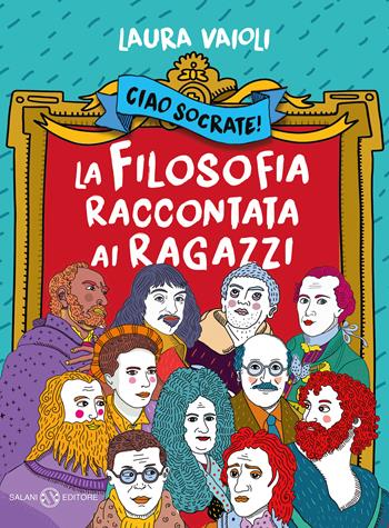 Ciao Socrate! La filosofia raccontata ai ragazzi - Laura Vaioli - Libro Salani 2020, Fuori collana Salani | Libraccio.it