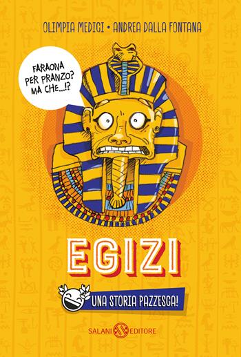 Egizi. Una storia pazzesca! - Olimpia Medici, Andrea Dalla Fontana - Libro Salani 2020, Fuori collana Salani | Libraccio.it