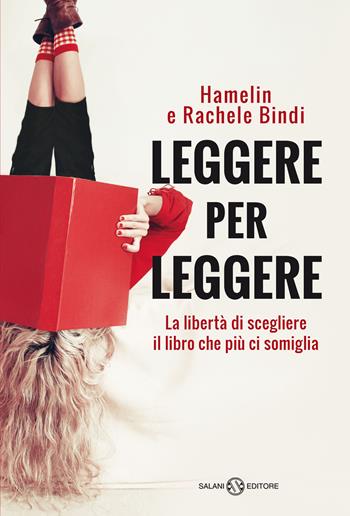 Leggere per leggere. La libertà di scegliere il libro che più ci somiglia - Hamelin Bindi, Rachele Bindi - Libro Salani 2021, Saggi e manuali | Libraccio.it