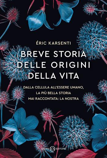 Breve storia delle origini della vita. Dalla cellula all'essere umano, la più bella storia mai raccontata: la nostra - Eric Karsenti - Libro Salani 2022, Saggi e manuali | Libraccio.it