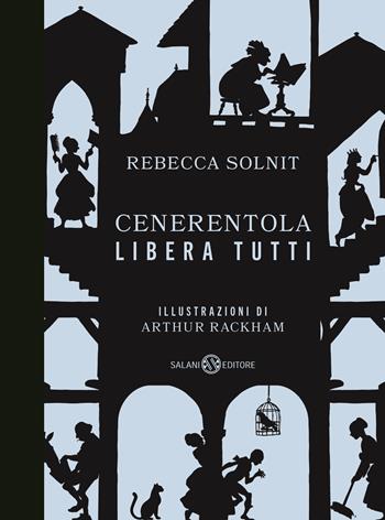 Cenerentola libera tutti - Rebecca Solnit - Libro Salani 2020, Illustrati | Libraccio.it