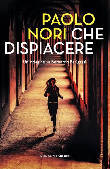 Che dispiacere. Un'indagine su Bernardo Barigazzi - Paolo Nori - Libro Salani 2020, Romanzo | Libraccio.it